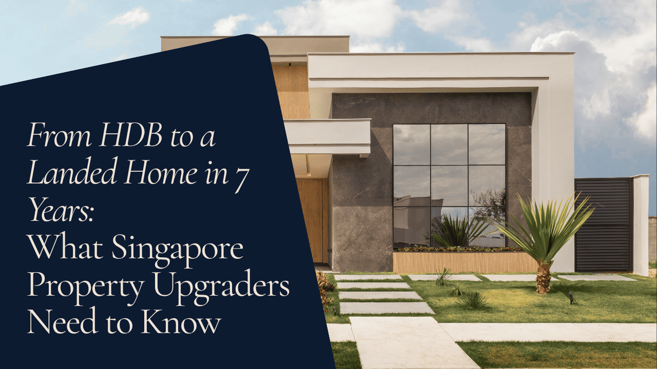 From HDB to a Landed Home in 7 Years: What Singapore Property Upgraders Need to Know